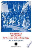 The Serbian folk epic, its theology and anthropology /