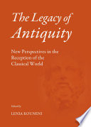 The Legacy of Antiquity : New Perspectives in the Reception of the Classical World.