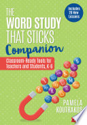 The word study that sticks companion : classroom-ready tools for teachers and students, grades K-6 /