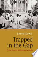 Trapped in the gap : doing good in indigenous Australia /