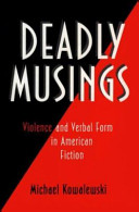 Deadly musings : violence and verbal form in American fiction /