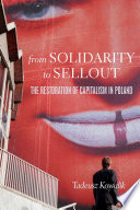 From Solidarity to sellout : the restoration of capitalism in Poland /