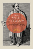 From white to yellow : the Japanese in European racial thought, 1300-1735 / Rotem Kowner.