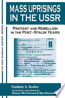 Mass uprisings in the USSR : protest and rebellion in the post-Stalin years / Vladimir A. Kozlov ; translated and edited by Elaine McClarnand MacKinnon.