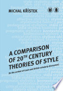 A comparison of 20th century theories of style : (in the context of Czech and British Scholarly discourses) / Michal Křístek.