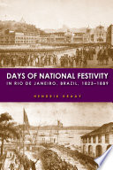 Days of national festivity in Rio de Janeiro, Brazil, 1823-1889 Hendrik Kraay.