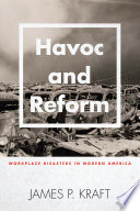 Havoc and reform : workplace disasters in modern America /