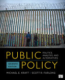 Public policy : politics, analysis, and alternatives / Michael E. Kraft, University of Wisconsin-Green Bay, Scott R. Furlong, State University of New York at Oswego.