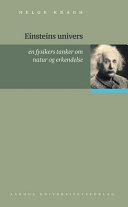 Einsteins univers : en fysikers tanker om natur og erkendelse / Helge Kragh.
