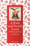 A rich and fertile land : a history of food in America / Bruce Kraig.