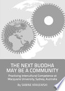 The next Buddha may be a community : practising intercultural competence at Macquarie University, Sydney, Australia / by Sabine Krajewski.