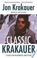 Classic Krakauer : essays on wilderness and risk / Jon Krakauer.