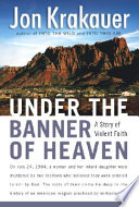 Under the banner of heaven : a story of violent faith /