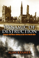 Dynamic of destruction : culture and mass killing in the First World War /