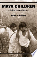 Maya children : helpers at the farm / Karen L. Kramer.