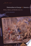 Nationalism in Europe & America : politics, cultures, and identities since 1775 / Lloyd Kramer.