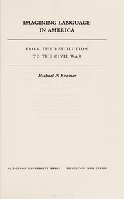 Imagining language in America : from the Revolution to the Civil War / Michael P. Kramer.