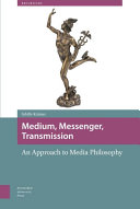 Medium, Messenger, Transmission An Approach to Media Philosophy /