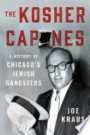 The kosher Capones : a history of Chicago's Jewish gangsters / by Joe Kraus.