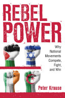 Rebel power : why national movements compete, fight, and win /