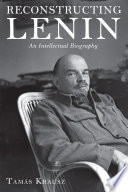 Reconstructing Lenin : an intellectual biography / Tamás Krausz ; translated by Bálint Bethlenfalvy with Mario Fenyo.