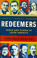 Redeemers : ideas and power in Latin America / Enrique Krauze ; translated by Hank Heifetz and Natasha Wimmer.