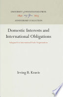 Domestic Interests and International Obligations : Safeguards in International Trade Organizations / Irving B. Kravis.