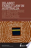 Islamic family law in Australia : to recognise or not to recognise /