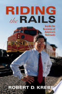Riding the rails : inside the business of America's railroads /