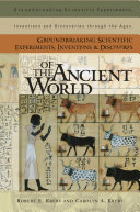 Groundbreaking scientific experiments, inventions, and discoveries of the ancient world /