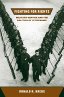 Fighting for rights : military service and the politics of citizenship / Ronald R. Krebs.