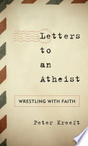 Letters to an atheist : wrestling with faith /