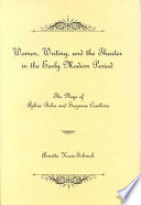 Women, writing, and the theater in the early modern period : the plays of Aphra Behn and Susanne [i.e. Susanna] Centlivre /