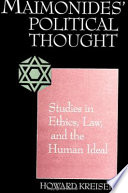 Maimonides' political thought : studies in ethics, law, and the human ideal / Howard Kreisel.