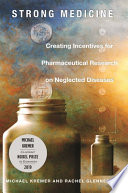 Strong medicine : creating incentives for pharmaceutical research on neglected diseases /