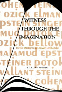 Witness through the imagination : Ozick, Elman, Cohen, Potok, Singer, Epstein, Bellow, Steiner, Wallant, Malamud : Jewish-American Holocaust literature / S. Lillian Kremer.