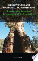 Anthem Studies in Australian History : Memory, Place and Aboriginal-Settler History : Understanding Australians? Consciousness of the Colonial Past (1).