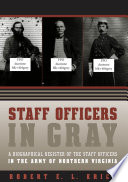 Staff officers in gray : a biographical register of the staff officers in the Army of Northern Virginia /