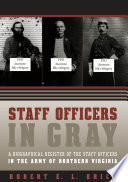 Staff officers in gray : a biographical register of the staff officers in the Army of Northern Virginia / Robert E.L. Krick.