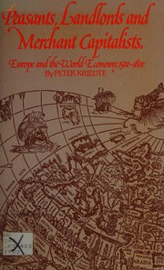 Peasants, landlords, and merchant capitalists : Europe and the world economy, 1500-1800 / Peter Kriedte, translated into English by V.R. Berghahn.