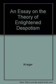 An essay on the theory of enlightened despotism / Leonard Krieger.