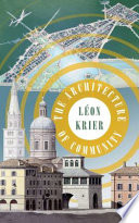 The architecture of community Leon Krier ; edited by Dhiru A. Thadani & Peter J. Hetzel.