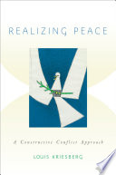 Realizing peace : a constructive conflict approach / Louis Kriesberg.
