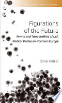 Figurations of the future : forms and temporalities of left radical politics in Northern Europe /