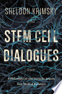 Stem cell dialogues : a philosophical and scientific inquiry into medical frontiers /