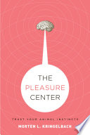 The pleasure center : trust your animal instincts /