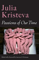 Passions of our time / Julia Kristeva ; edited with a foreword by Lawrence D. Kritzman ; translated by Constance Borde and Sheila Malovany-Chevallier.