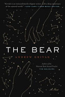 The bear / Andrew Krivak.
