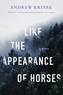 Like the appearance of horses : a novel / Andrew Krivak.