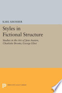 Styles in fictional structure : the art of Jane Austen, Charlotte Bronte, George Eliot / Karl Kroeber.